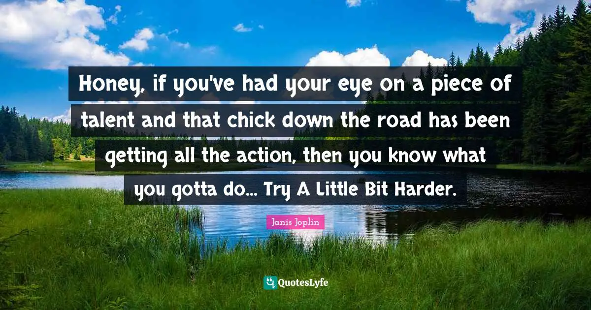 Honey, if you've had your eye on a piece of talent and that chick down the road has been getting all the action, then you know what you gotta do... Try A Little Bit Harder.