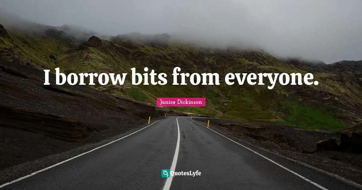 I borrow bits from everyone.