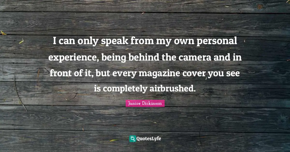 I can only speak from my own personal experience, being behind the camera and in front of it, but every magazine cover you see is completely airbrushed.