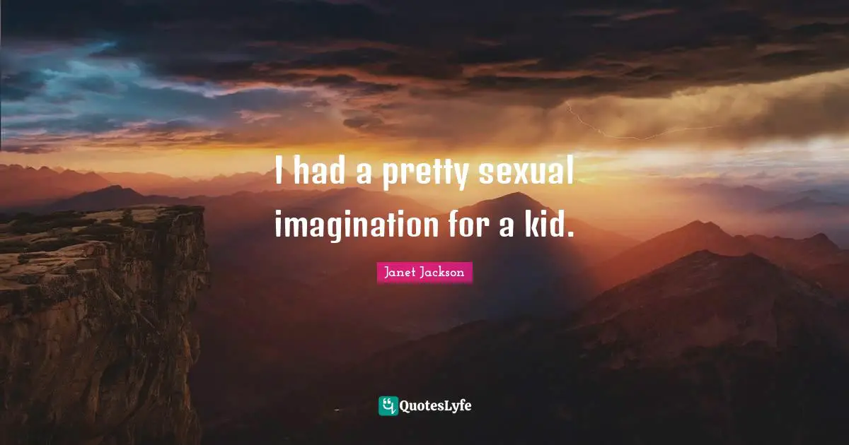 I had a pretty sexual imagination for a kid.
