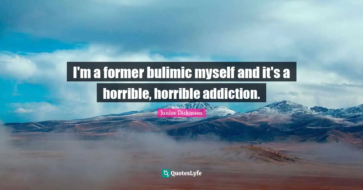 I'm a former bulimic myself and it's a horrible, horrible addiction.