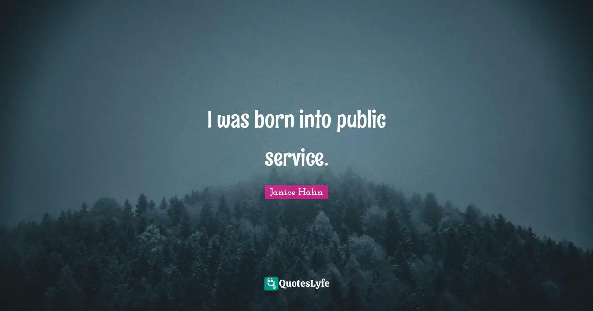 I was born into public service.