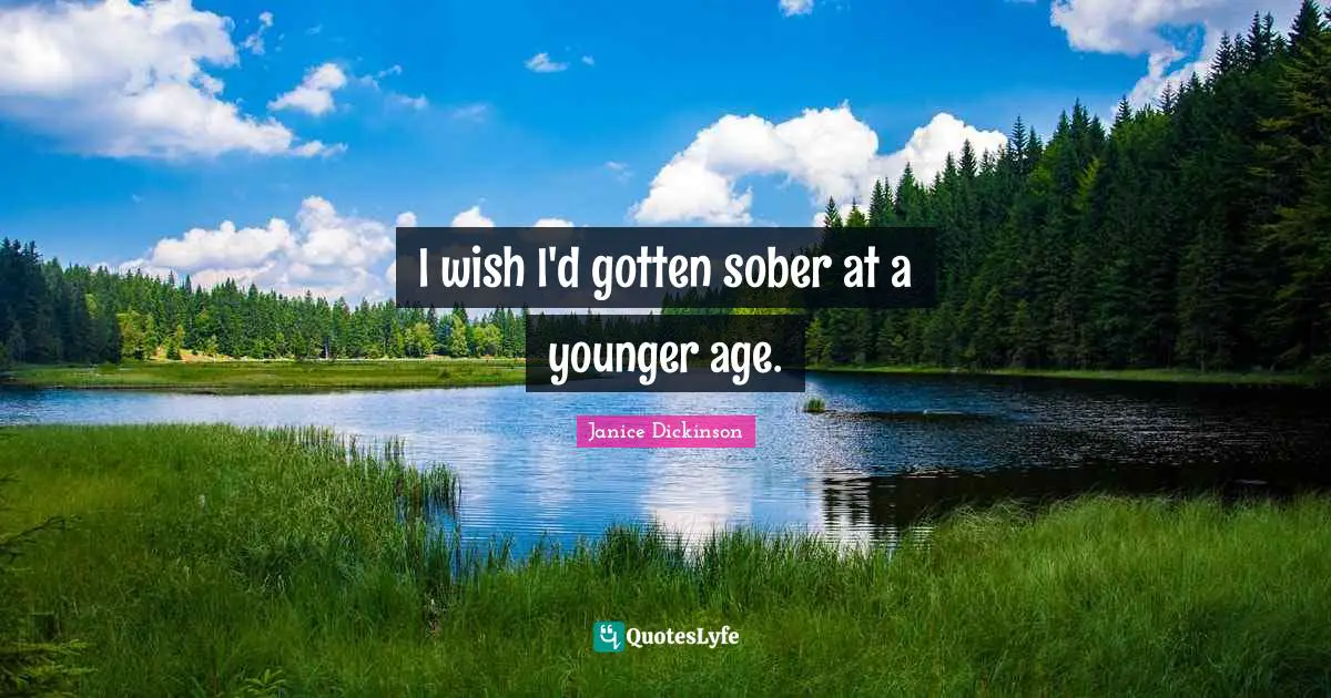 I wish I'd gotten sober at a younger age.