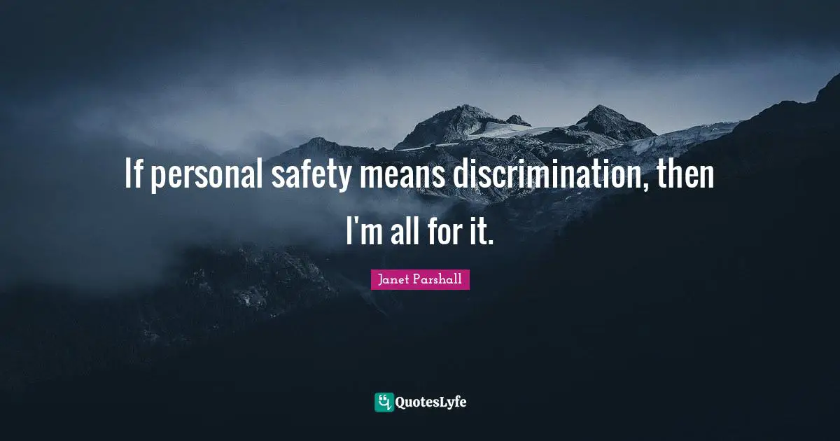 If personal safety means discrimination, then I'm all for it.