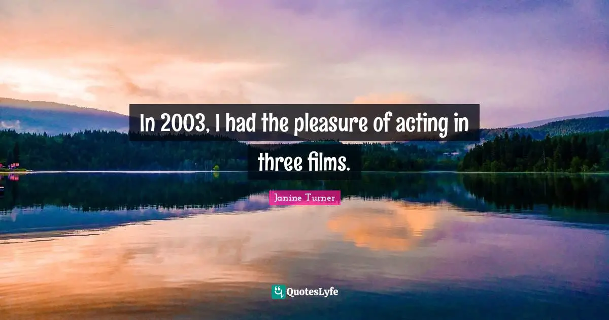 In 2003, I had the pleasure of acting in three films.