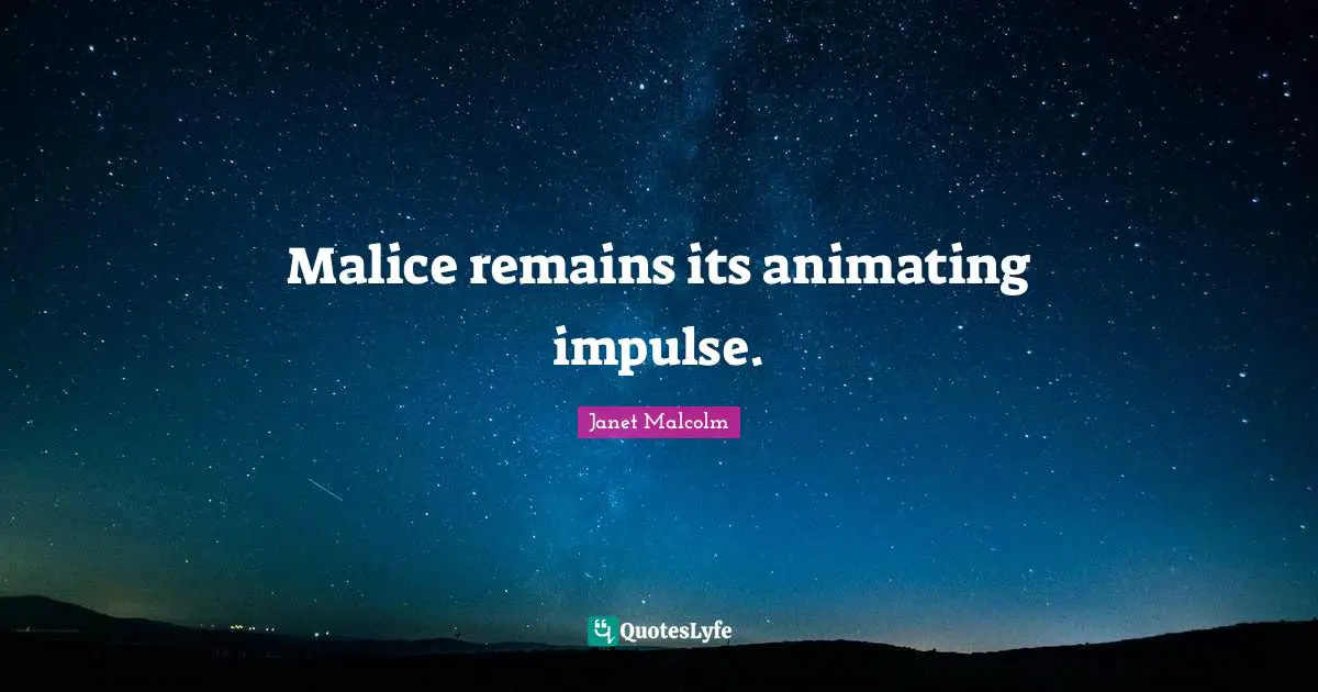 Malice remains its animating impulse.