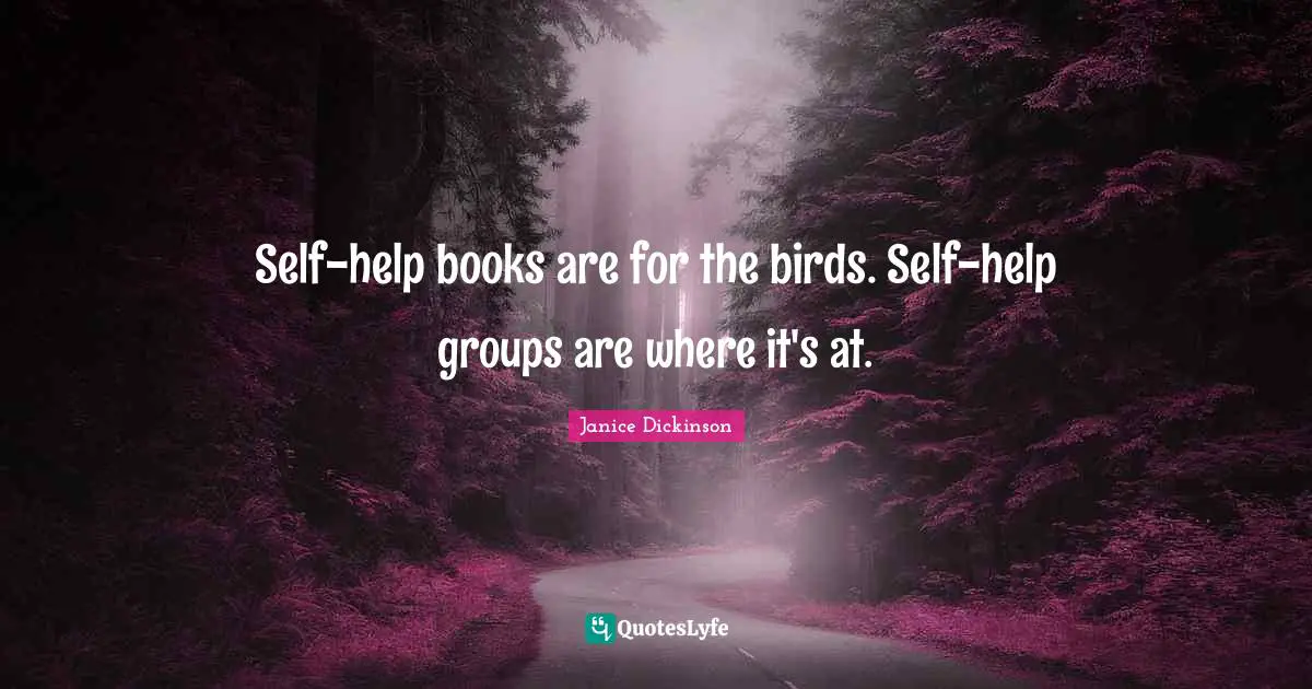 Self-help books are for the birds. Self-help groups are where it's at.