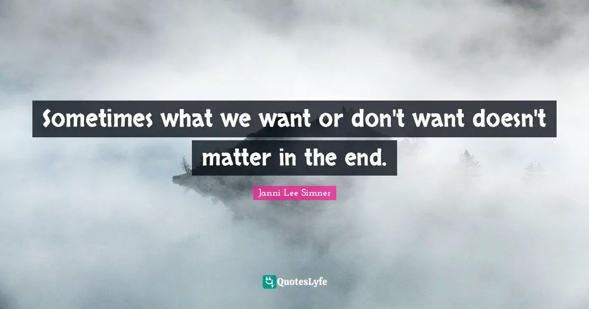 Sometimes what we want or don't want doesn't matter in the end.