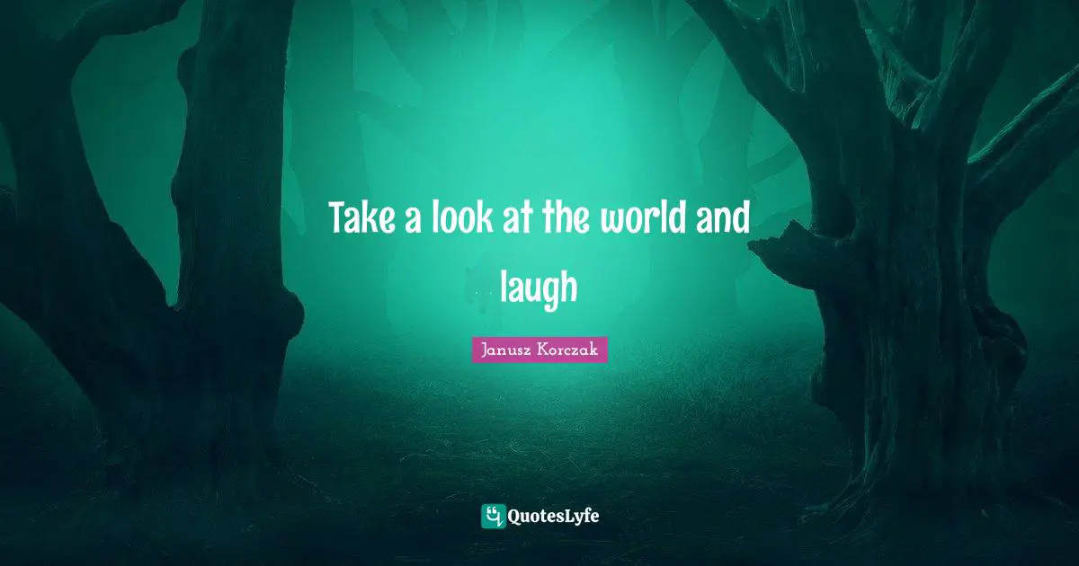 Take a look at the world and laugh