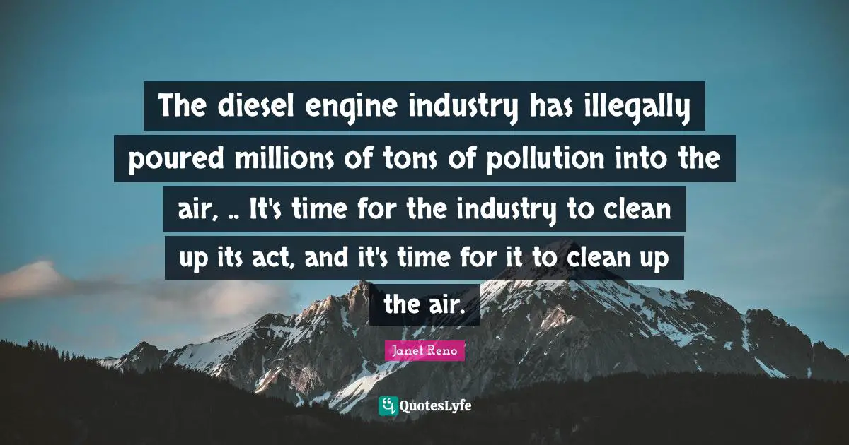 The diesel engine industry has illegally poured millions of tons of pollution into the air, .. It's time for the industry to clean up its act, and it's time for it to clean up the air.
