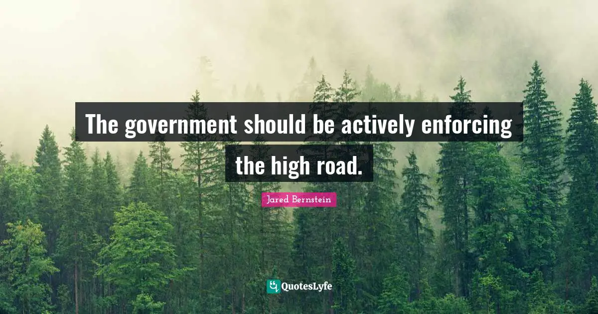 The government should be actively enforcing the high road.