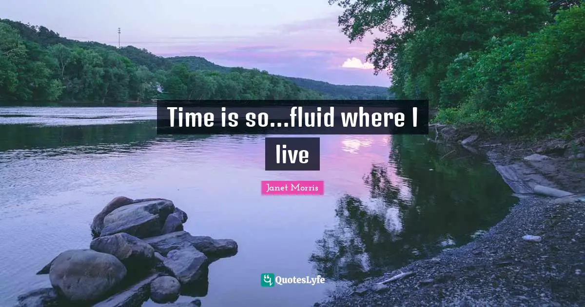 Time is so...fluid where I live