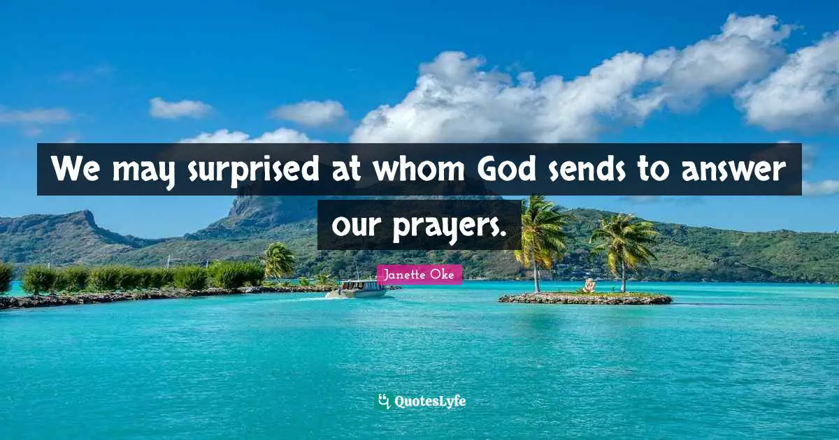 We may surprised at whom God sends to answer our prayers.