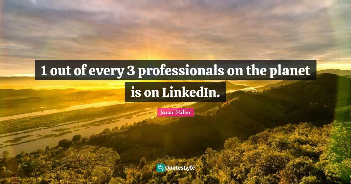 Planets Quotes: "1 out of every 3 professionals on the planet is on LinkedIn."