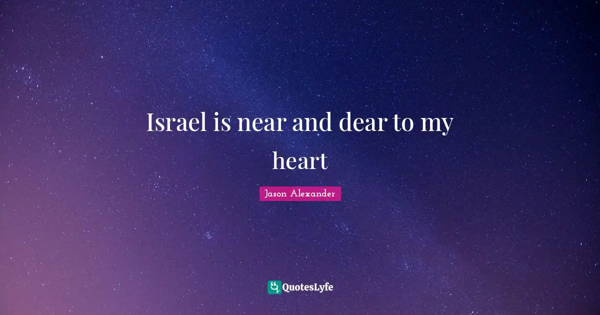 Jason Alexander Quotes: "Israel is near and dear to my heart"