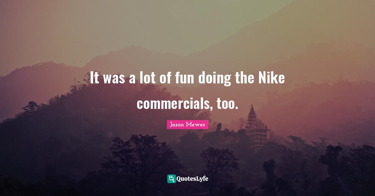 Jason Mewes Quotes: "It was a lot of fun doing the Nike commercials, too."