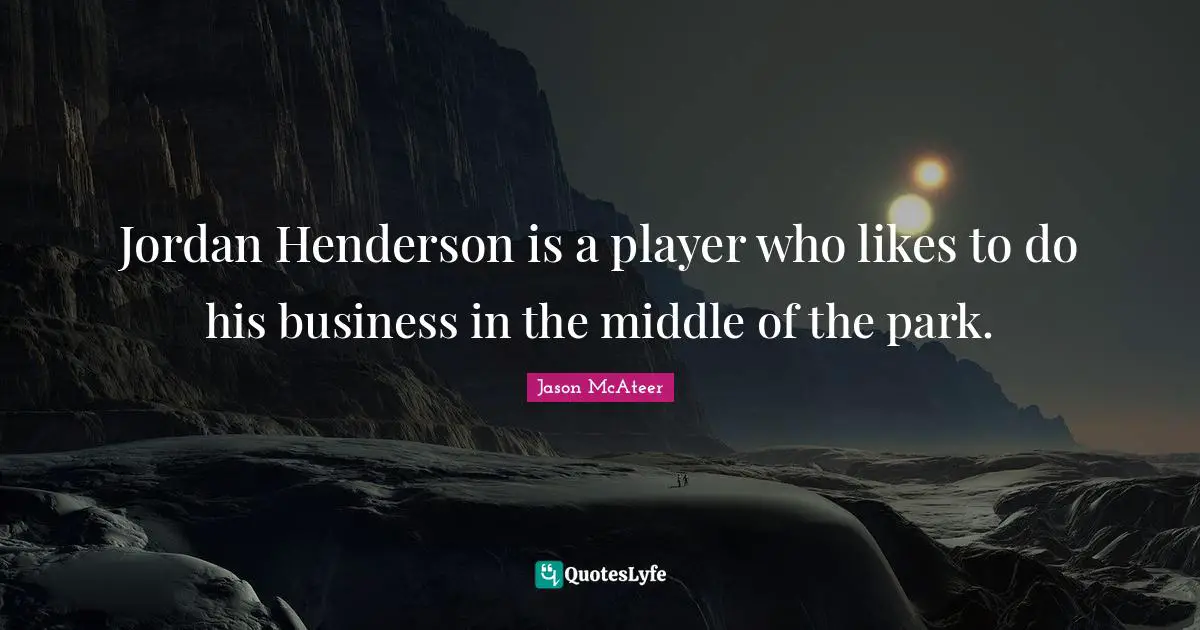 Jordan Henderson is a player who likes to do his business in the middle of the park.