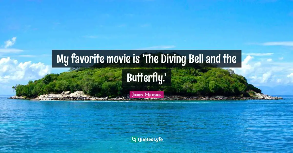 My favorite movie is 'The Diving Bell and the Butterfly.'