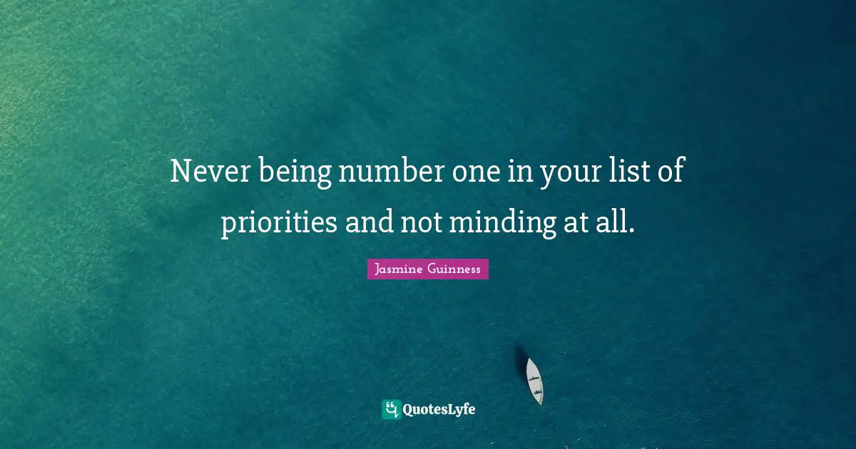 Never being number one in your list of priorities and not minding at all.