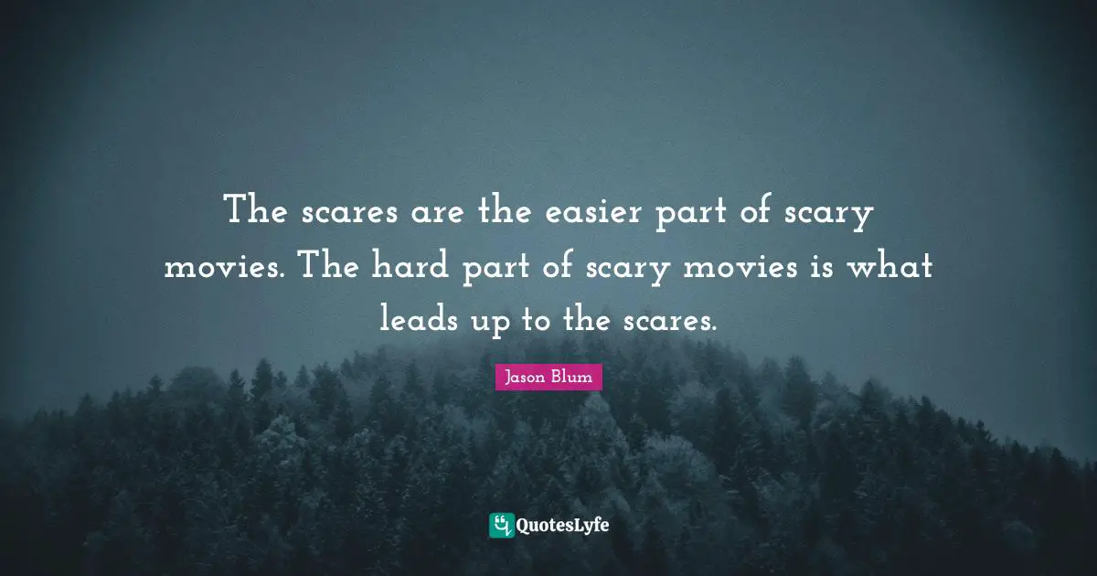 The scares are the easier part of scary movies. The hard part of scary movies is what leads up to the scares.