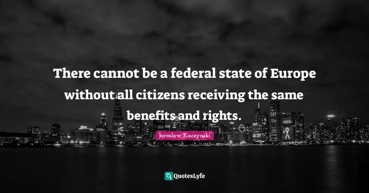 There cannot be a federal state of Europe without all citizens receiving the same benefits and rights.