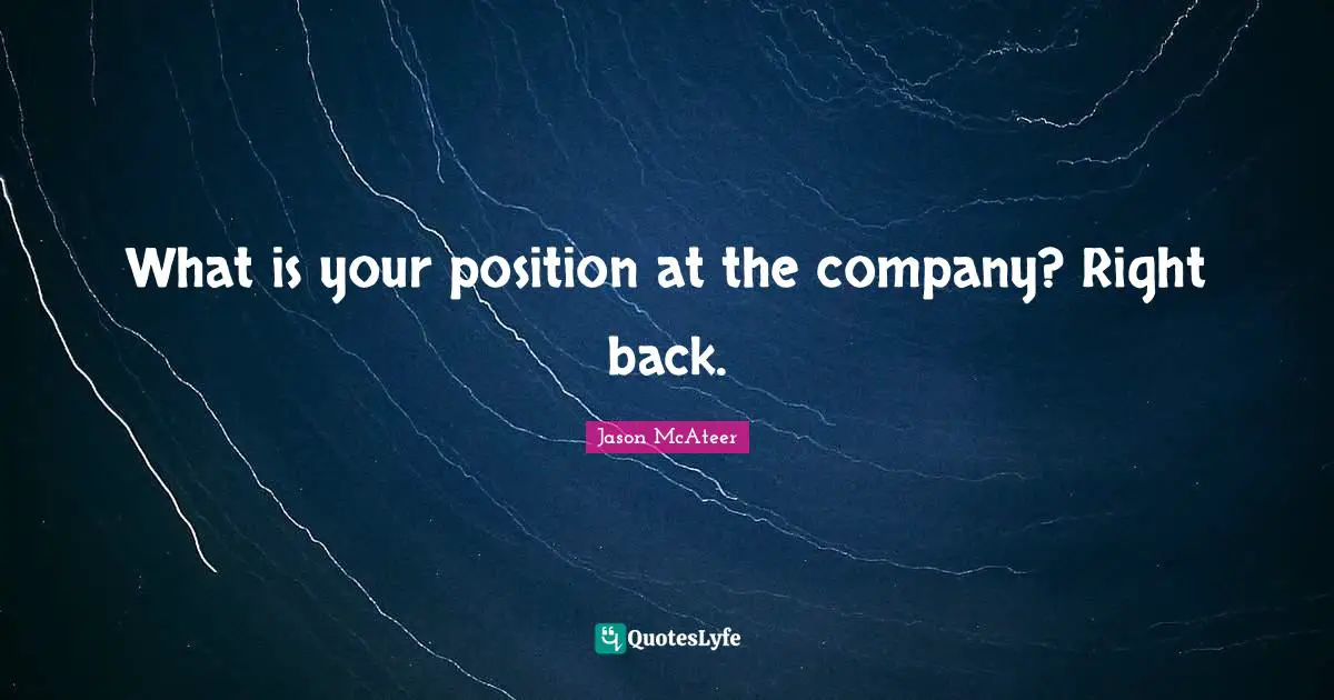 What is your position at the company? Right back.