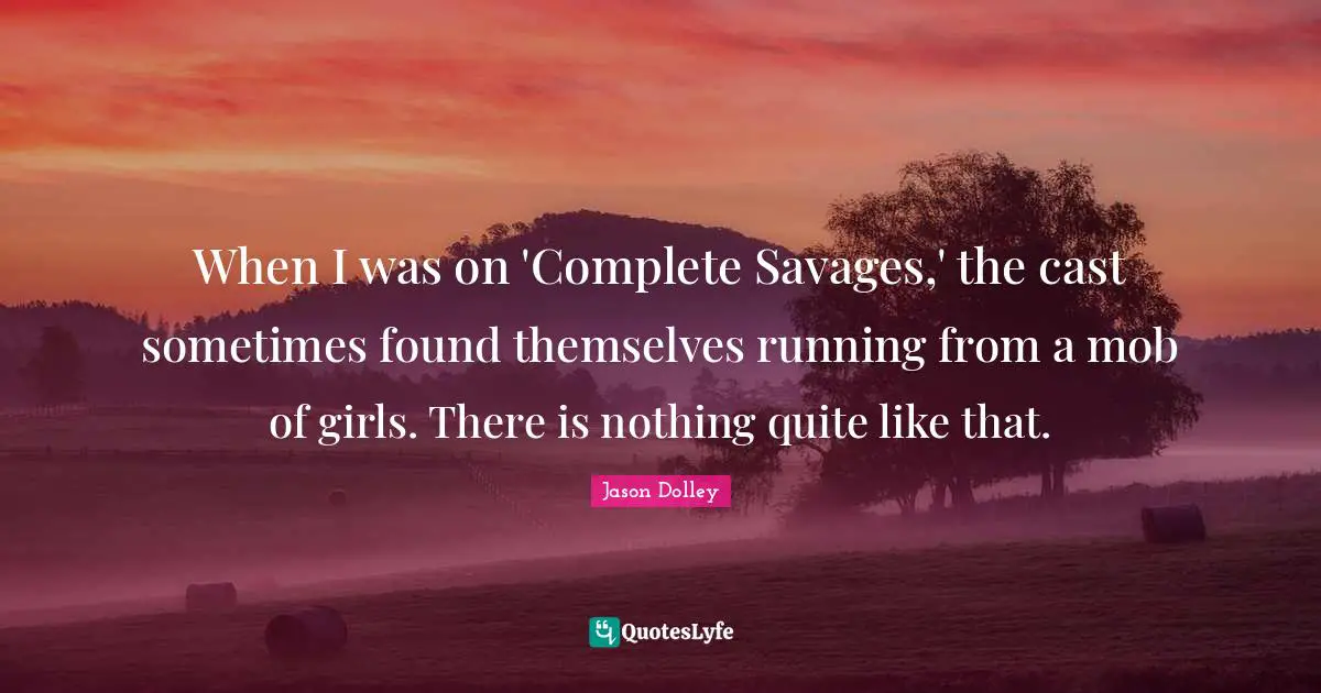 When I was on 'Complete Savages,' the cast sometimes found themselves running from a mob of girls. There is nothing quite like that.