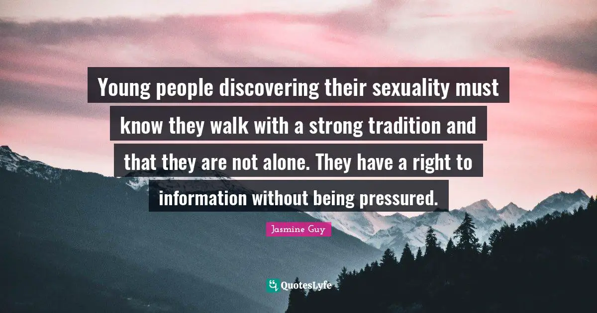 Young people discovering their sexuality must know they walk with a strong tradition and that they are not alone. They have a right to information without being pressured.