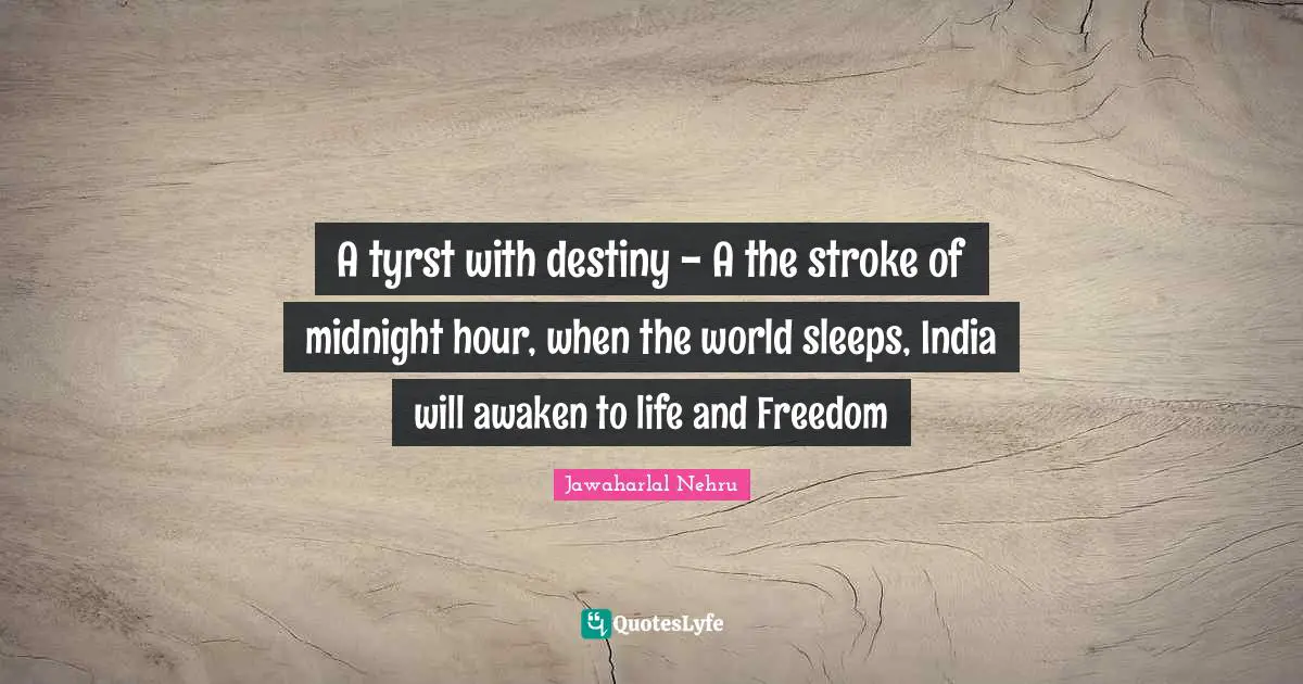 A tyrst with destiny - A the stroke of midnight hour, when the world sleeps, India will awaken to life and Freedom