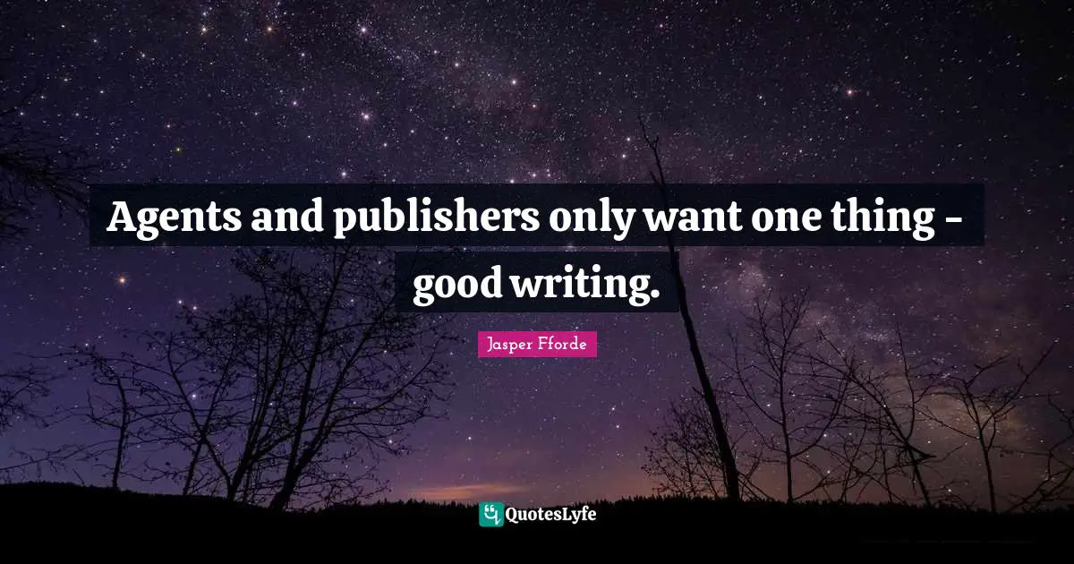 Agents and publishers only want one thing - good writing.