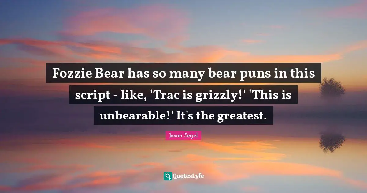 Fozzie Bear has so many bear puns in this script - like, 'Trac is grizzly!' 'This is unbearable!' It's the greatest.