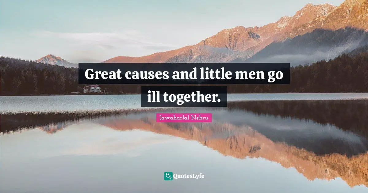 Great causes and little men go ill together.