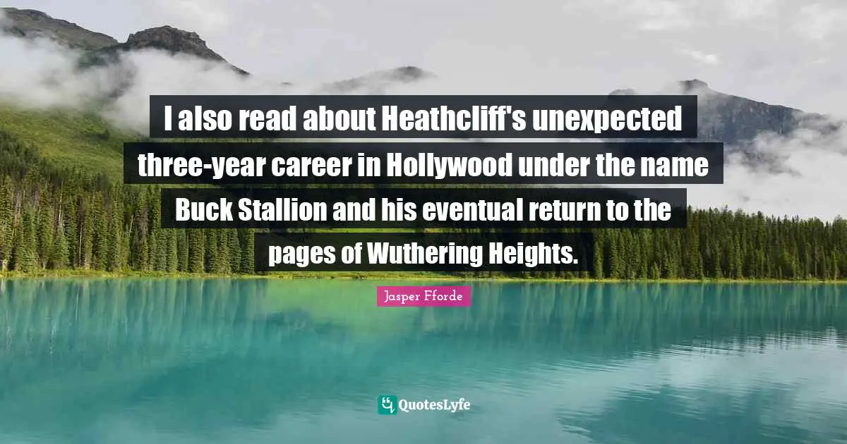 I also read about Heathcliff's unexpected three-year career in Hollywood under the name Buck Stallion and his eventual return to the pages of Wuthering Heights.