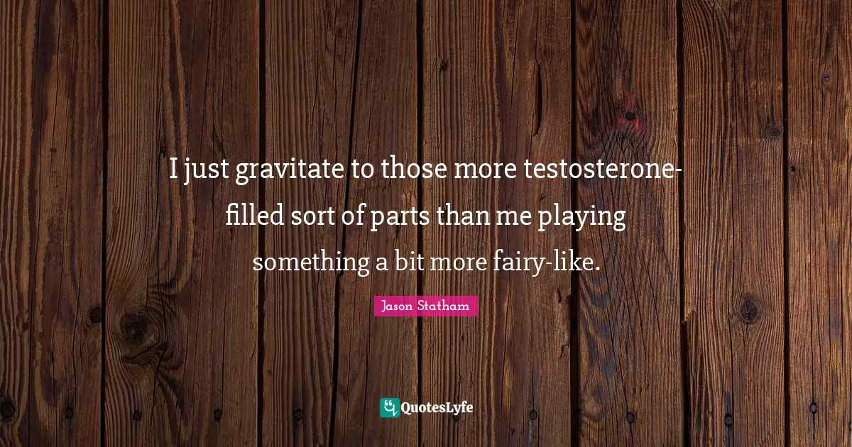 I just gravitate to those more testosterone-filled sort of parts than me playing something a bit more fairy-like.