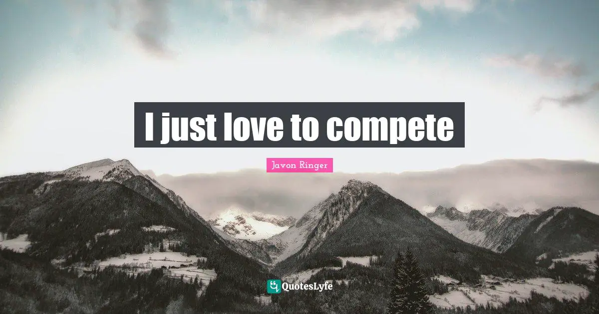 Javon Ringer Quotes: "I just love to compete"