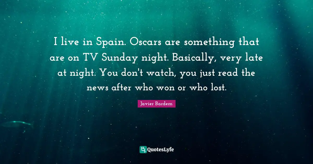 I live in Spain. Oscars are something that are on TV Sunday night. Basically, very late at night. You don't watch, you just read the news after who won or who lost.