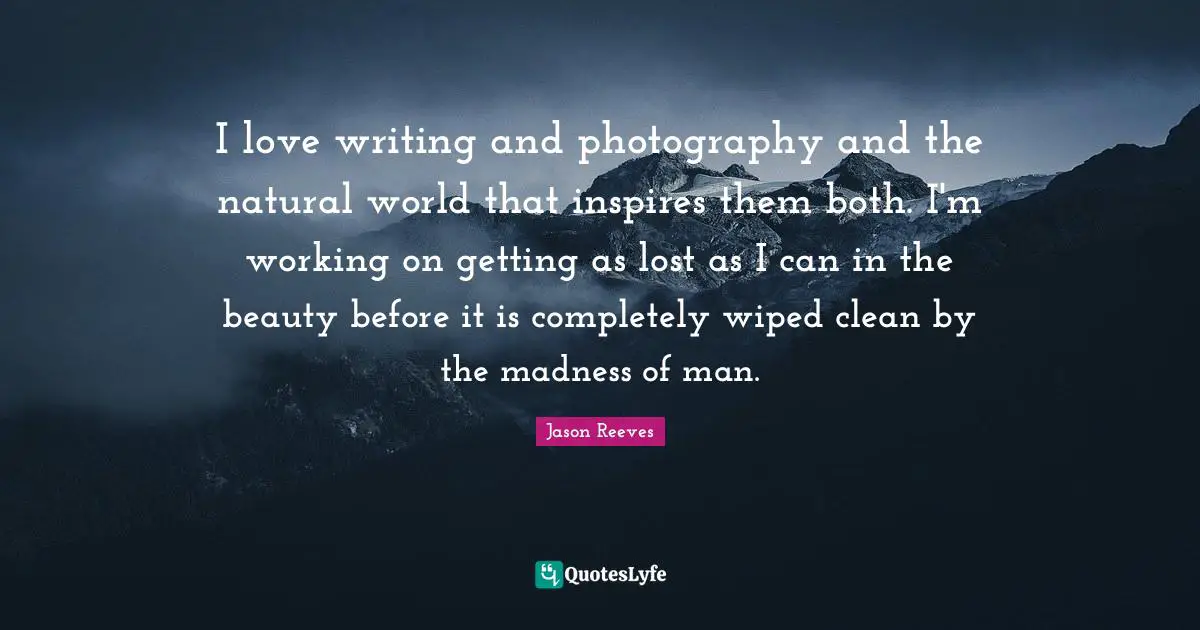 I love writing and photography and the natural world that inspires them both. I'm working on getting as lost as I can in the beauty before it is completely wiped clean by the madness of man.