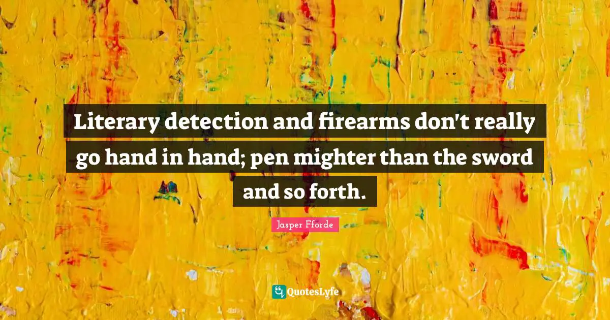 Literary detection and firearms don't really go hand in hand; pen mighter than the sword and so forth.