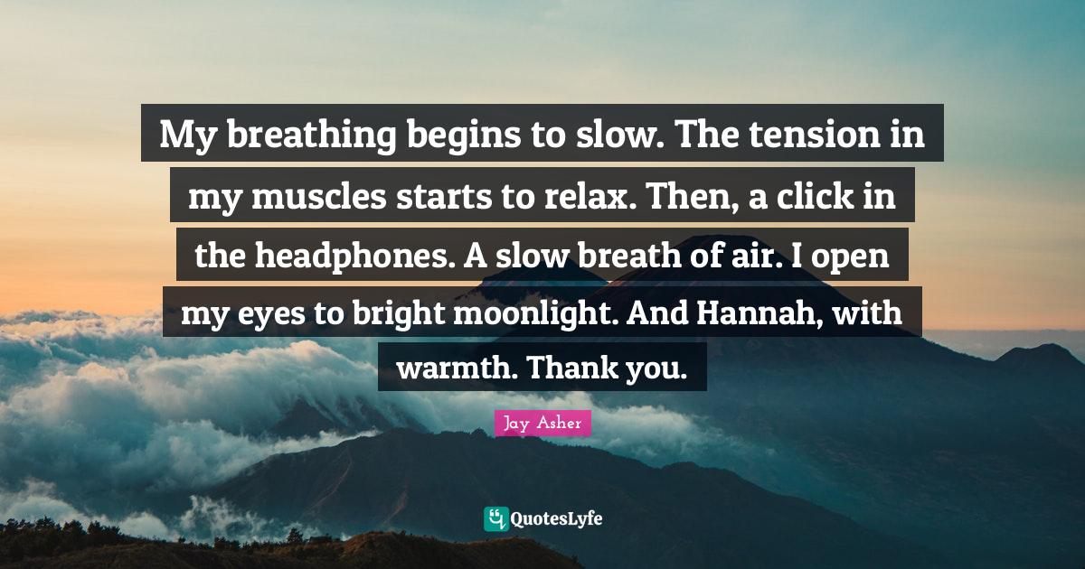 My breathing begins to slow. The tension in my muscles starts to relax. Then, a click in the headphones. A slow breath of air. I open my eyes to bright moonlight. And Hannah, with warmth. Thank you.