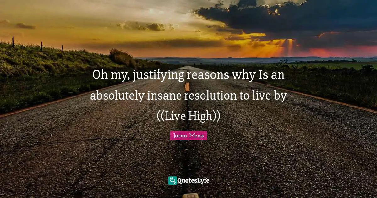 Oh my, justifying reasons why Is an absolutely insane resolution to live by ((Live High))