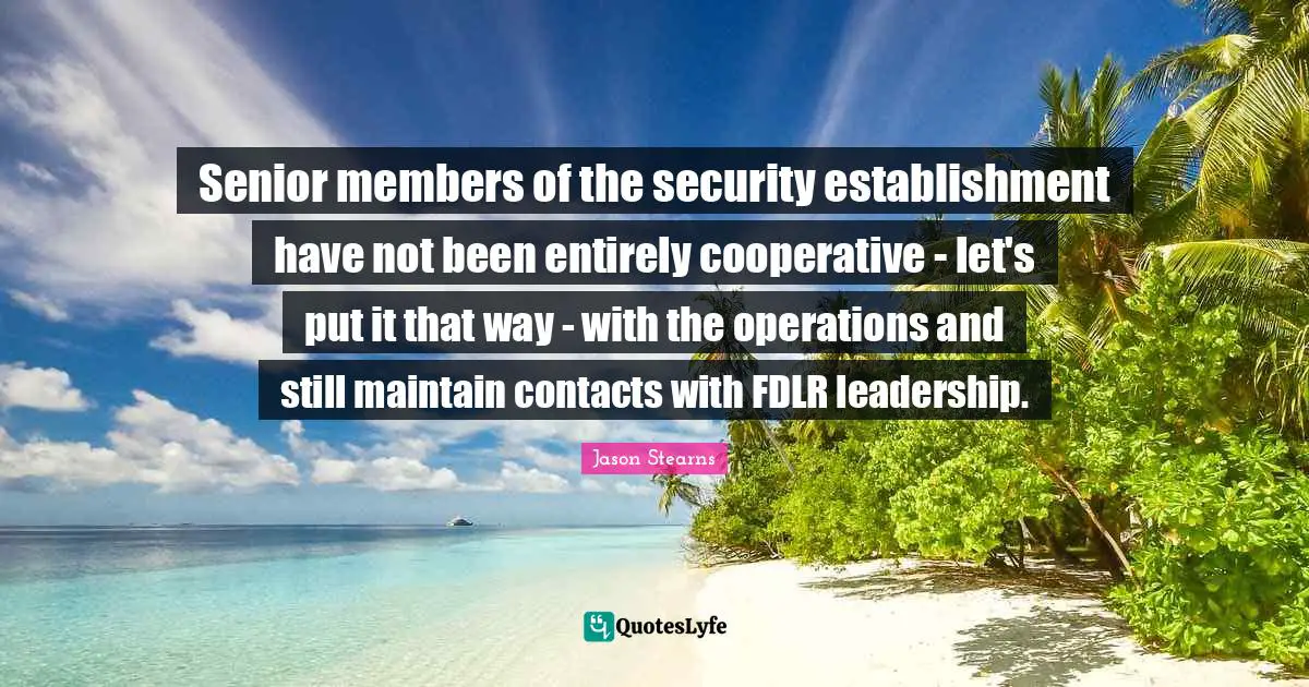 Senior members of the security establishment have not been entirely cooperative - let's put it that way - with the operations and still maintain contacts with FDLR leadership.