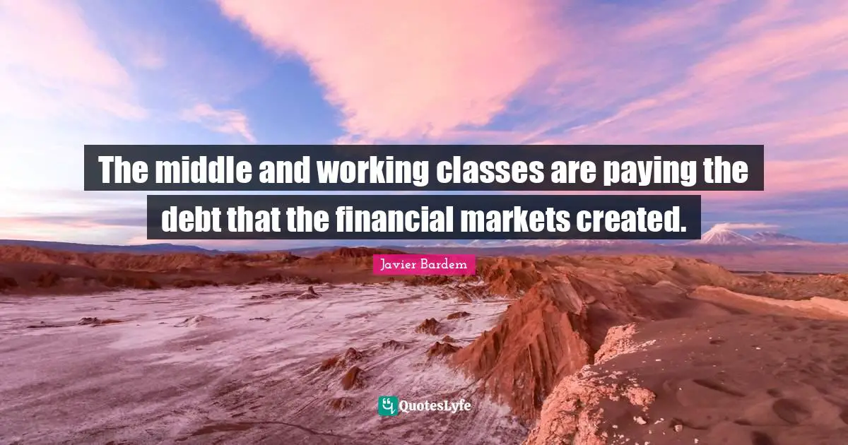 The middle and working classes are paying the debt that the financial markets created.