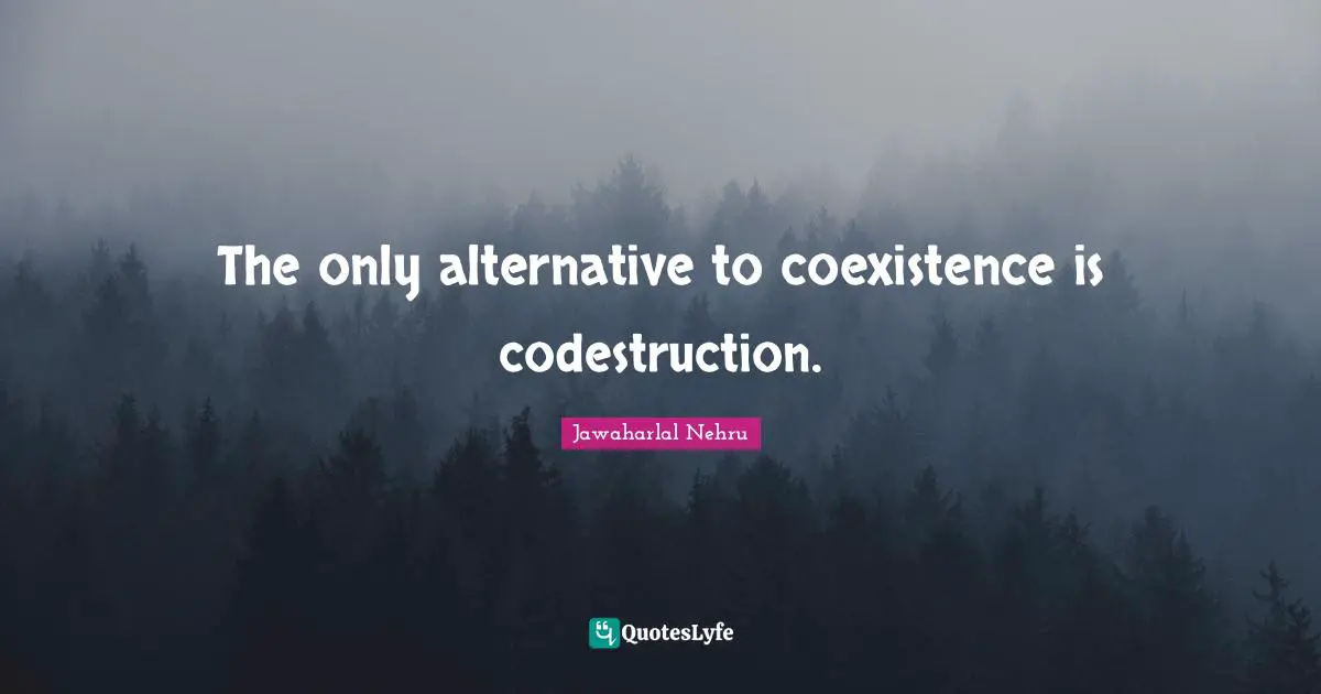 Diversity Quotes: "The only alternative to coexistence is codestruction."