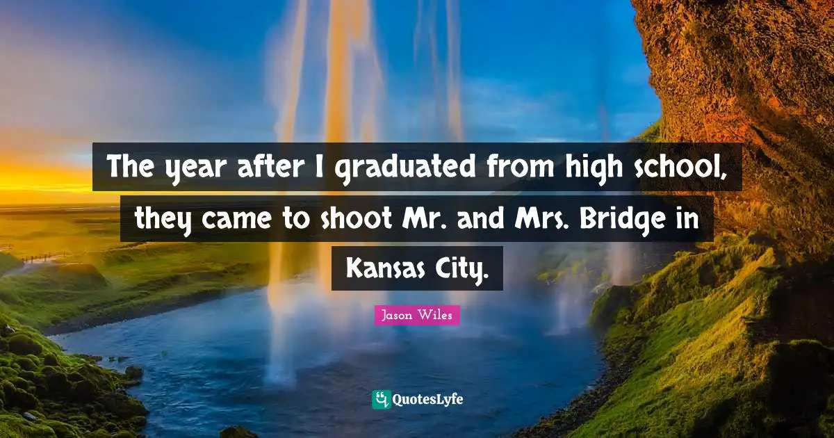 The year after I graduated from high school, they came to shoot Mr. and Mrs. Bridge in Kansas City.