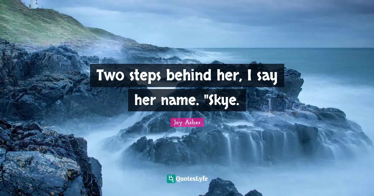 Two steps behind her, I say her name. "Skye.