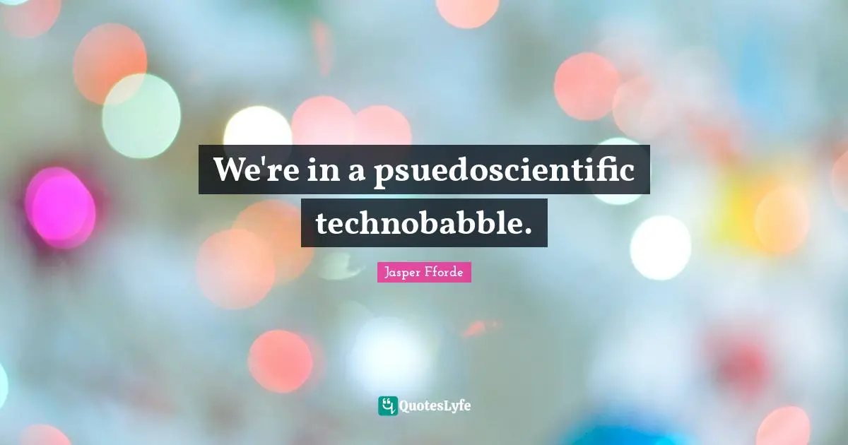 We're in a psuedoscientific technobabble.