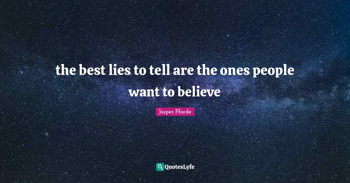 the best lies to tell are the ones people want to believe