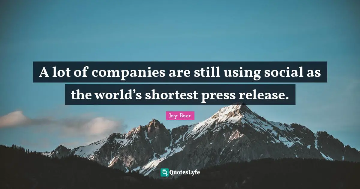 A lot of companies are still using social as the world’s shortest press release.