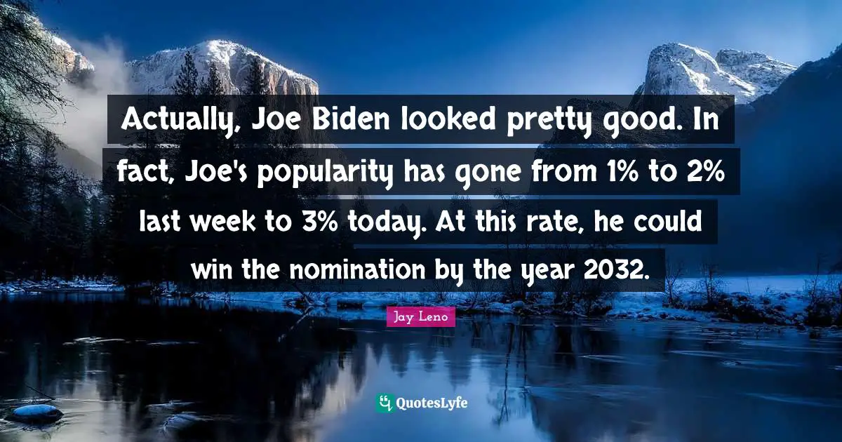 Actually, Joe Biden looked pretty good. In fact, Joe's popularity has gone from 1% to 2% last week to 3% today. At this rate, he could win the nomination by the year 2032.