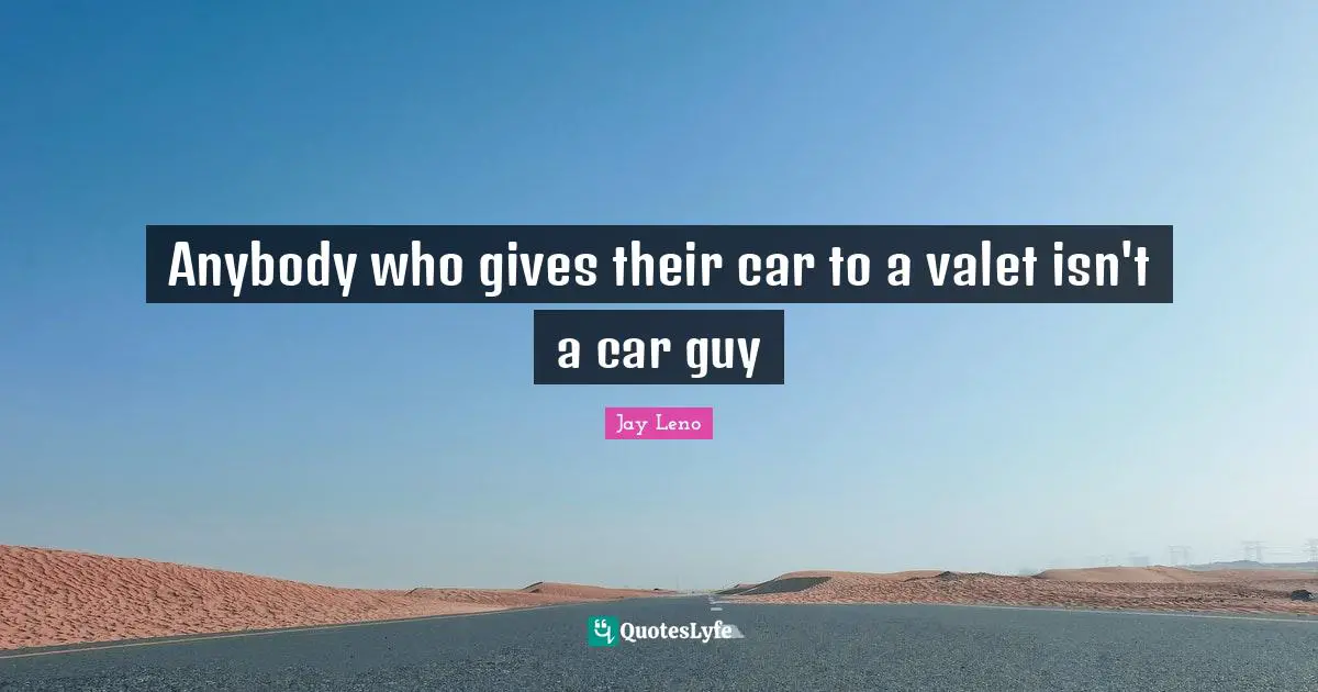Anybody who gives their car to a valet isn't a car guy